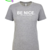 BE NICE. T-SHIRT