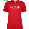 BE NICE. T-SHIRT