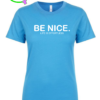 BE NICE. T-SHIRT