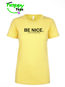 BE NICE. T-SHIRT