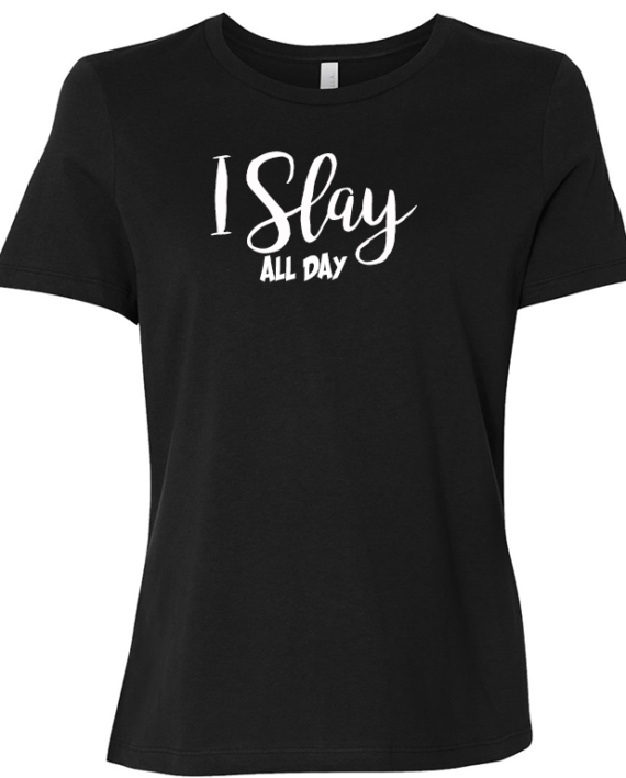 I Slay All Day Ladies T-Shirt – I AM Happy Tees