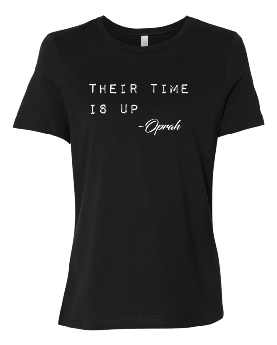 Their Time Is Up -Oprah Ladies Empowerment Tees – I AM Happy Tees